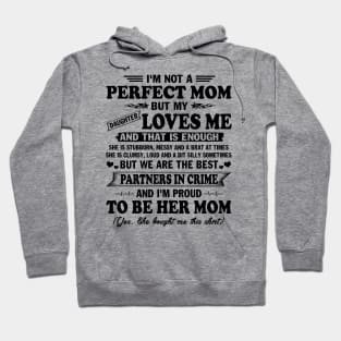 Mother's Day Shirt I'm not Perfect Mom But my Daughter Loves me and That Enough Gift Hoodie